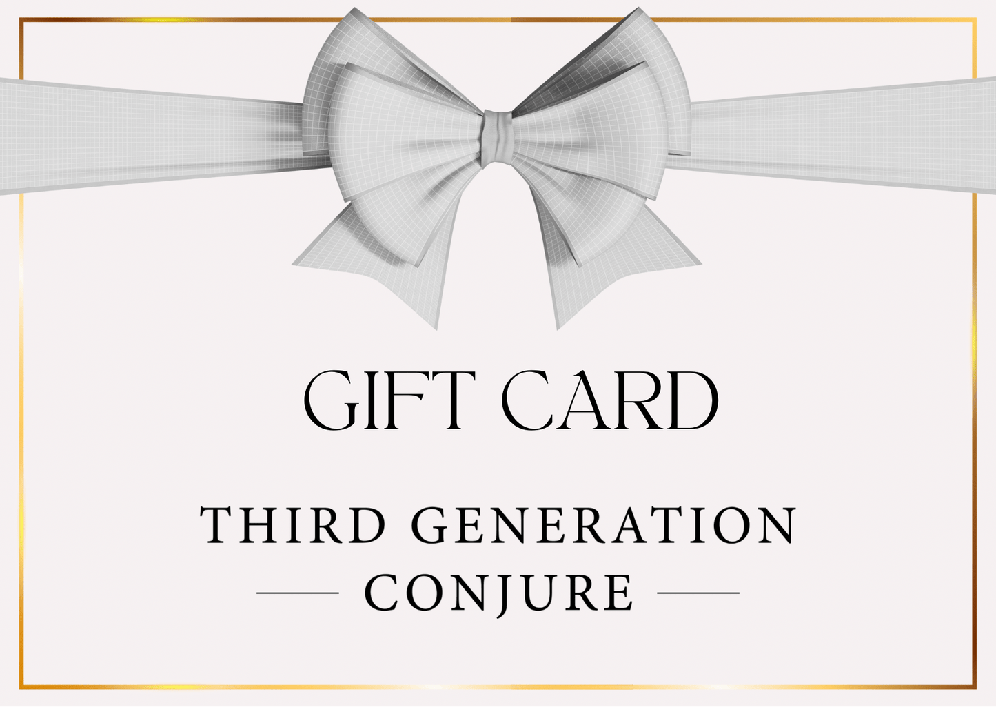 GOLD BORDER WITH WHITE BOW BLACK LETTERS WRITTEN GIFT CARD THIRD GENERATION CONJURE