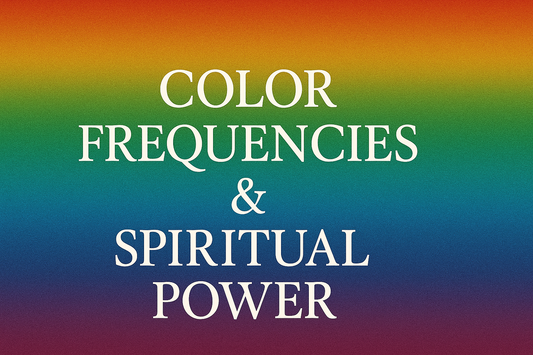 Color Frequencies & Spiritual Power: How Each Shade Draws Power