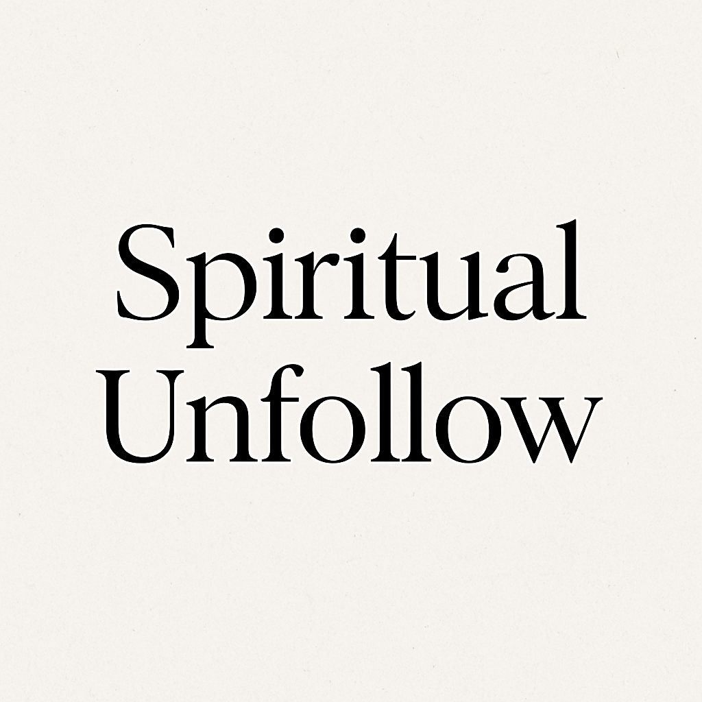 The Spiritual Unfollow