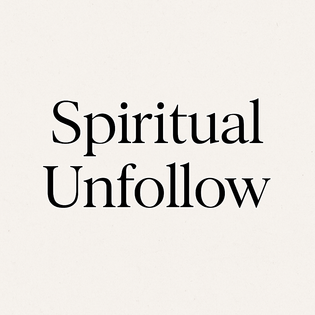  The Spiritual Unfollow