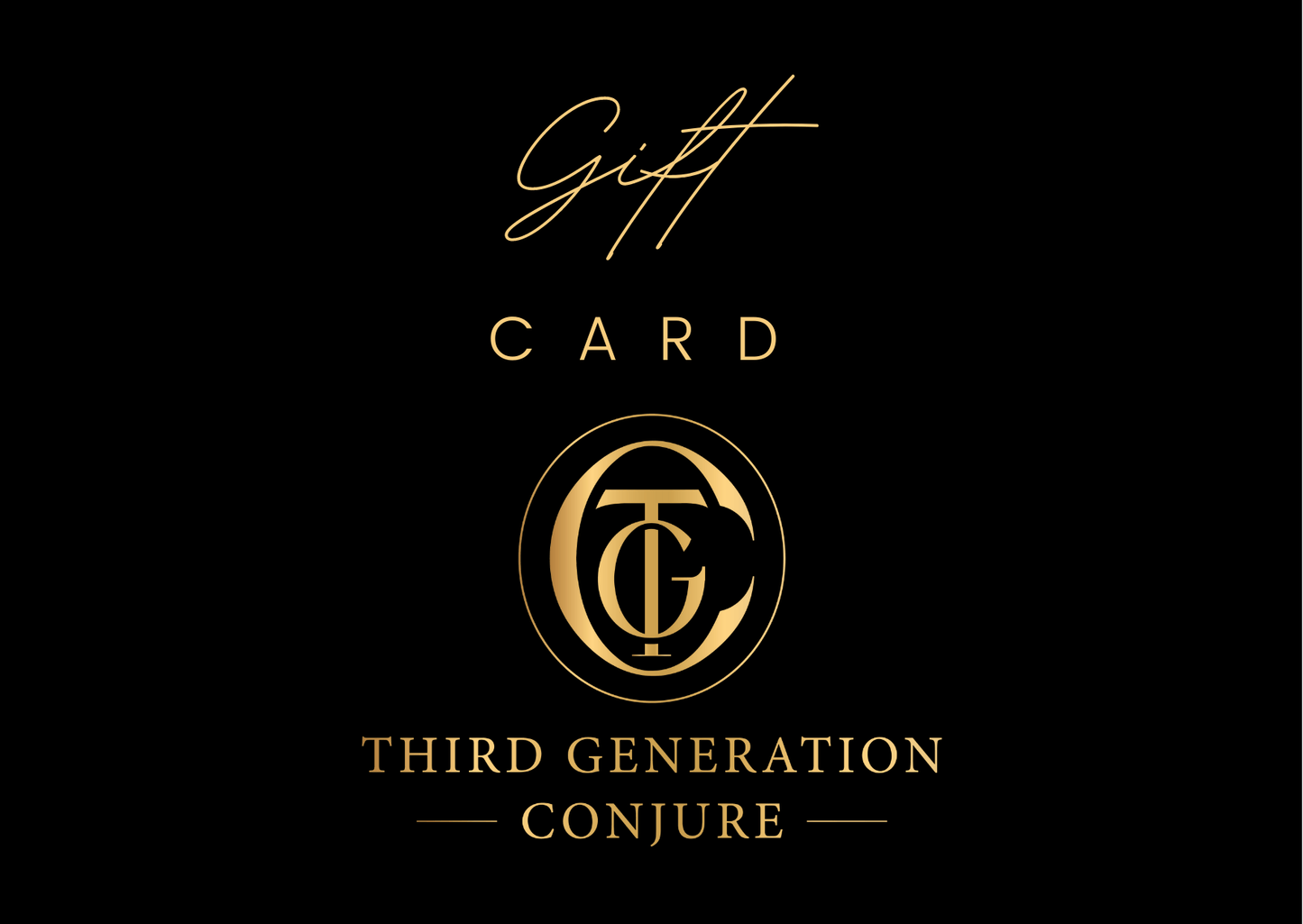 GUFT CARD THIRD GENERATION CONJURE IN GOLD LETTERS ON BLACK BACKGROUND WITH TGC LOGO