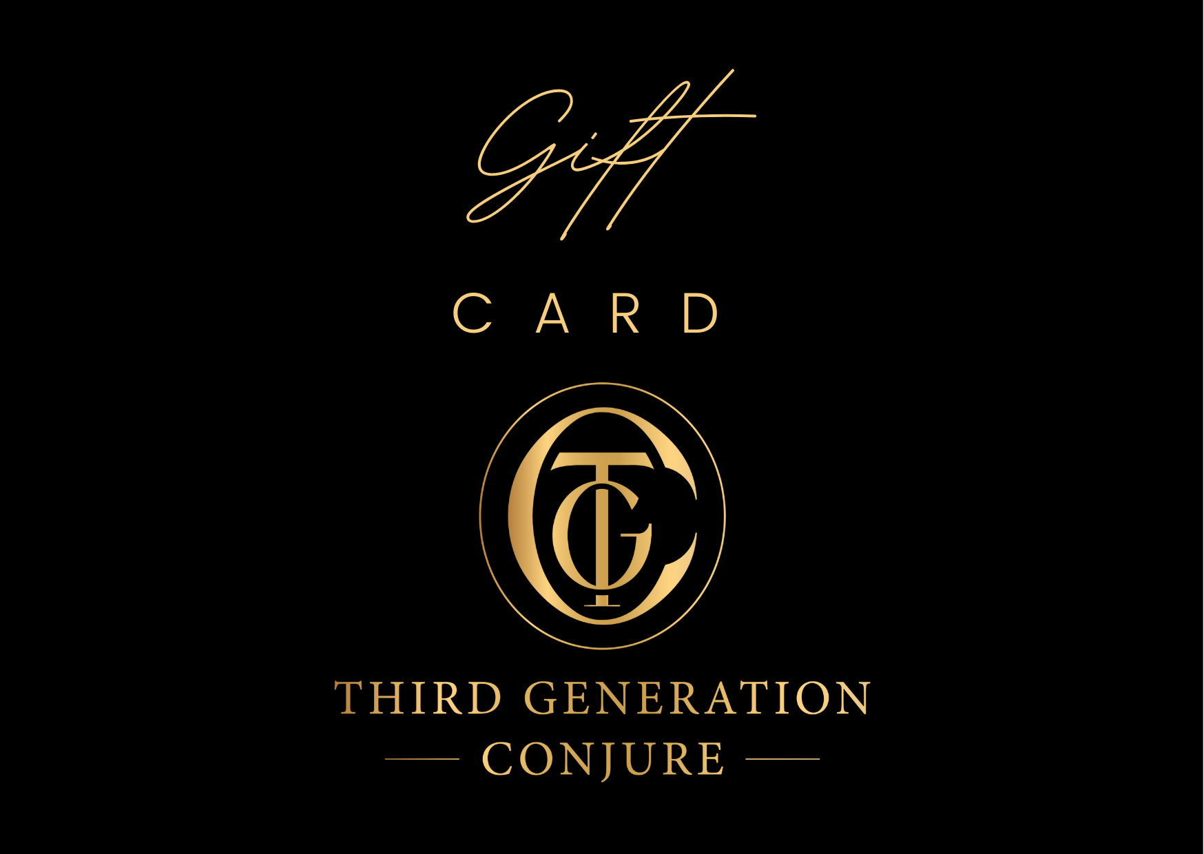 GUFT CARD THIRD GENERATION CONJURE IN GOLD LETTERS ON BLACK BACKGROUND WITH TGC LOGO
